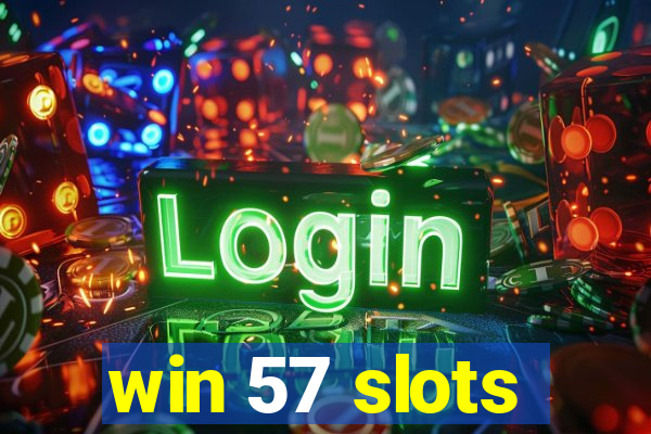 win 57 slots